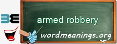 WordMeaning blackboard for armed robbery